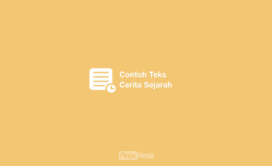 10 Contoh Teks Cerita Sejarah Beserta Pengertian dan Ciri-cirinya!